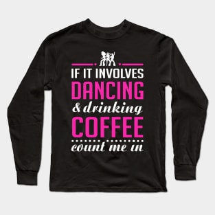 Dancing and Coffee Long Sleeve T-Shirt